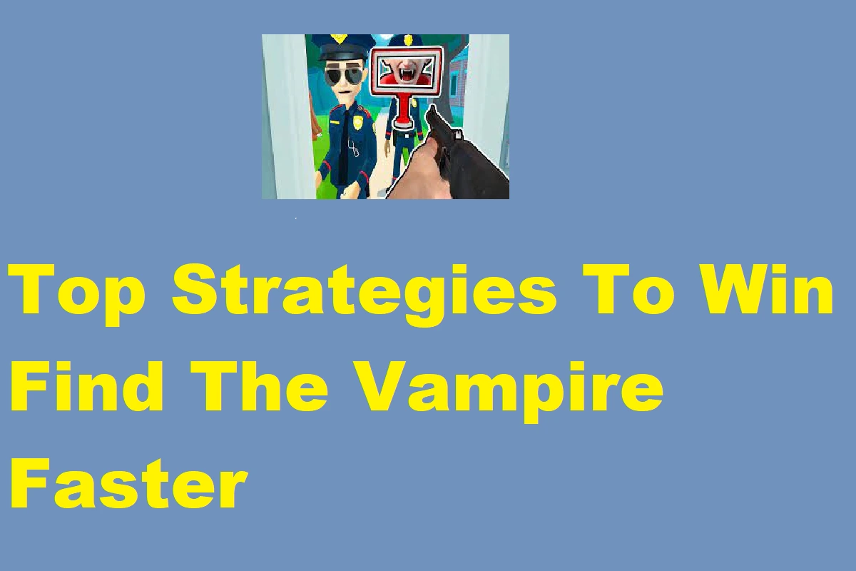 Top Strategies To Win Find The Vampire Faster